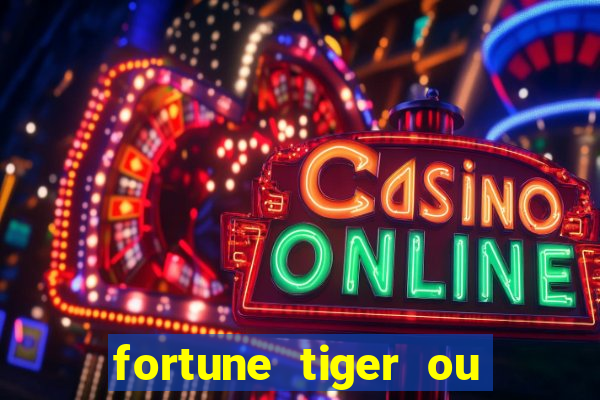 fortune tiger ou fortune ox